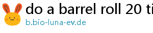 do a barrel roll 20 times